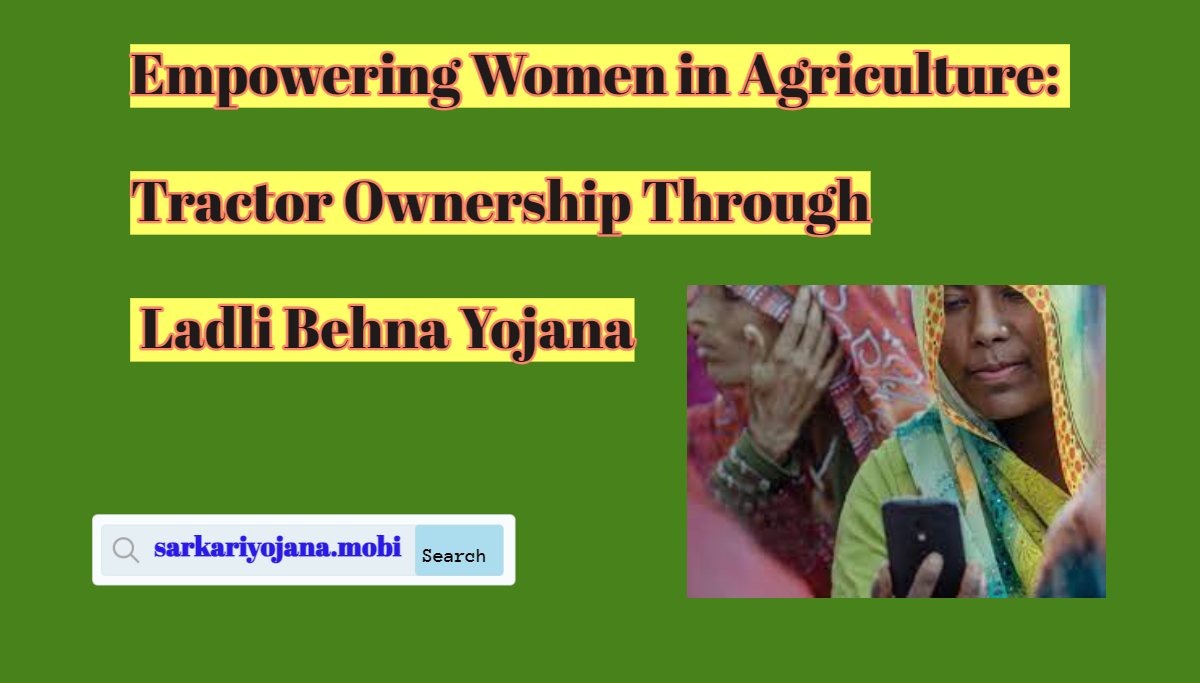 Empowering Women in Agriculture_ Tractor Ownership Through Ladli Behna Yojana
